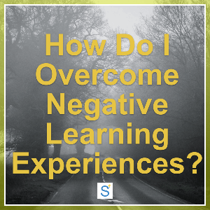 how do i overcome negative learning experiences