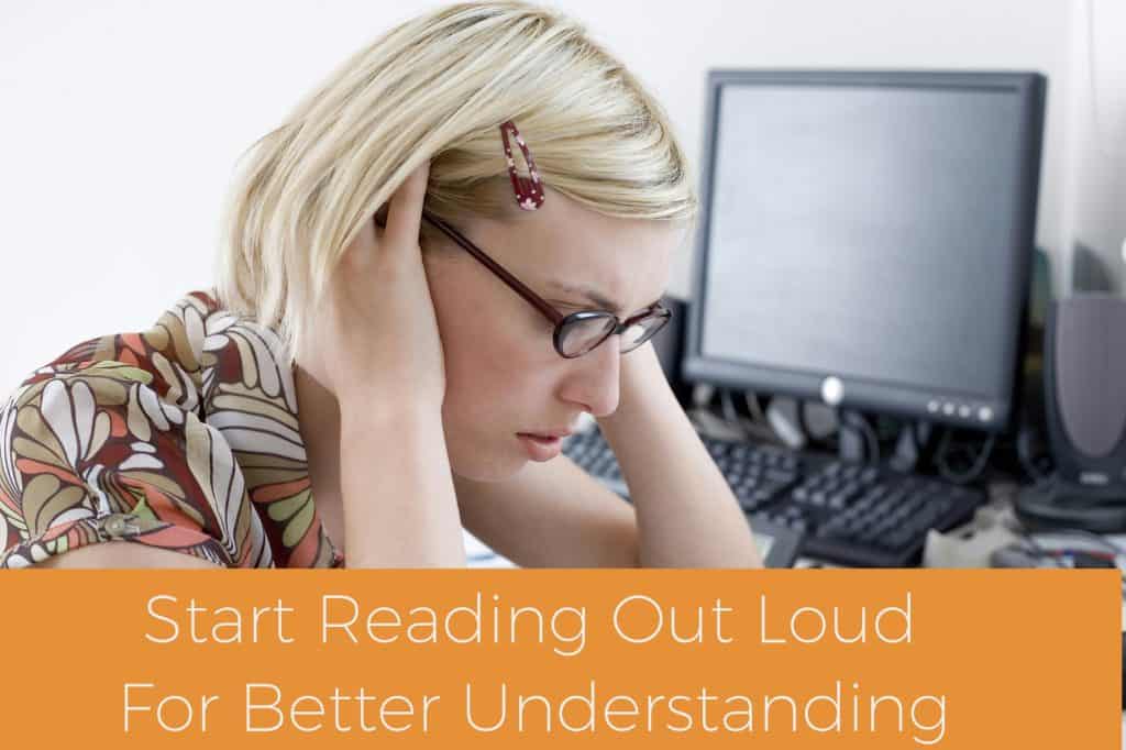 Start reading out loud for better comprehension