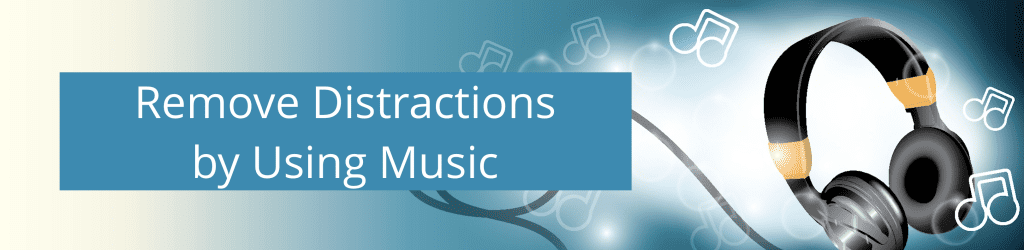 Remove Distractions by Using Music