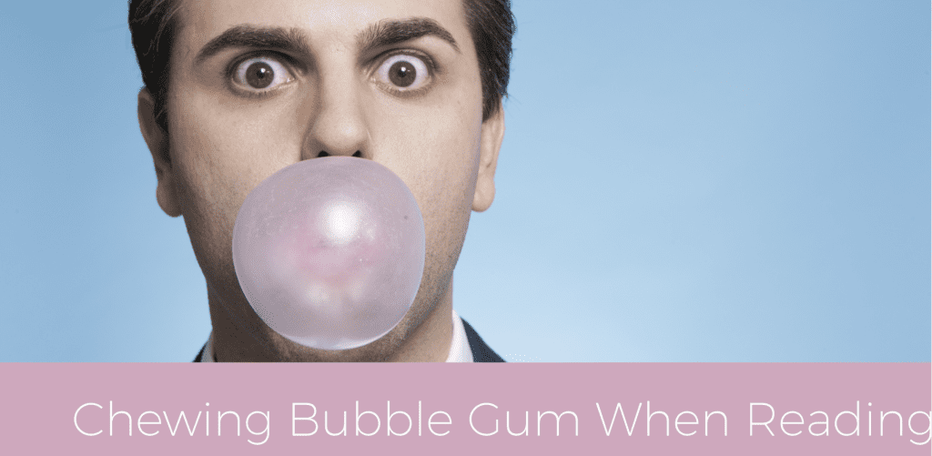 Chewing Bubble Gum When Reading